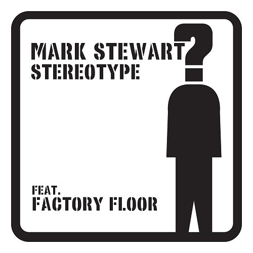 Mark Stewart/Factory Floor - Stereotype (Hype Williams