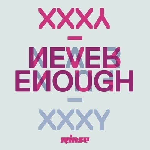 Xxxy - Never Enough - RINSE037 - RINSE