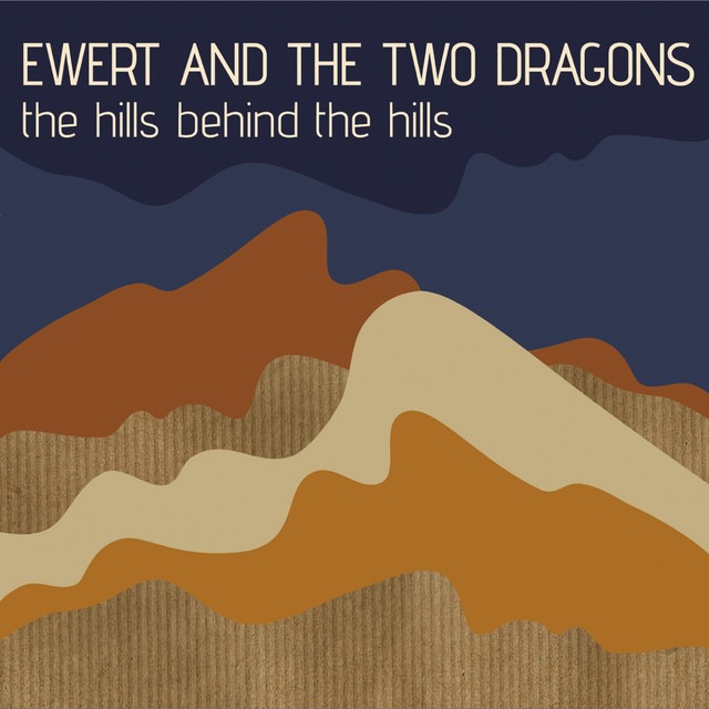 Ewert & The Two Dragons - The Hills Behind The Hills - 4742252004356 - EWERT AND THE TWO DRAGONS