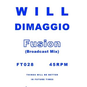 Will Dimaggio - Fusion (Broadcast Mix) - FT028 - FUTURE TIMES