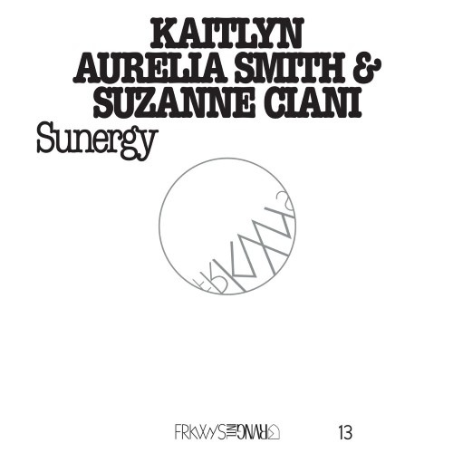 Kaitlyn Aurelia Smith/Suzanne Ciani - Sunergy - FRKWYS13 - RVNG INTL
