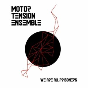 Motor Tension Ensemble - We Are All Prisoners - MTE001 - MOTOR TENSION ENSEMBLE