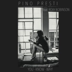 Pino Presti Feat Roxy Robinson - You Know Why - BSTX027 - BEST ITALY