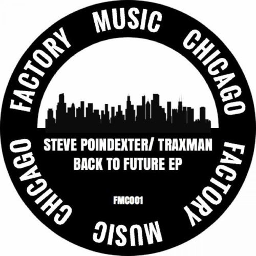 Steve Poindexter/ Traxman - Back To The Future Ep/ Armando Rmx - FMC001 - FACTORY MUSIC CHICAGO