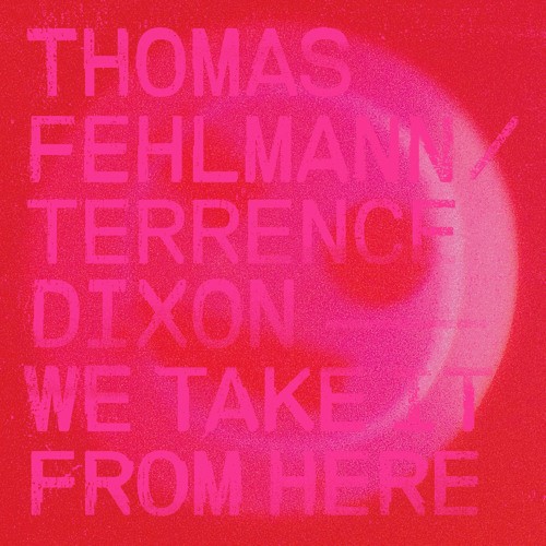 Thomas Fehlmann/ Terrence Dixon - We Take It From Here - TRESOR302 - TRESOR