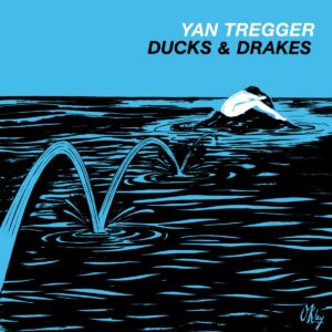 Yan Tregger - Ducks & Drakes - BBE477ALP - BBE