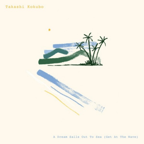 Takashi Kokubo - A Dream Sails Out To Sea (GET At The Wave) - LAGREC003 - LAG RECORDS