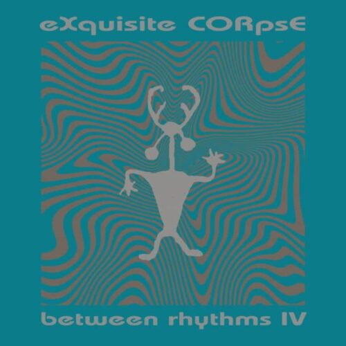 Exquisite Corpse - Between Rhythms IV - PLA028 - PLATFORM 23