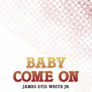 James Otis White Jnr - Baby Come On - BSTX059 - BEST ITALY