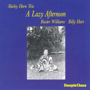 Shirley Horn Trio - A Lazy Afternoon - SCS1111 - STEEPLECHASE