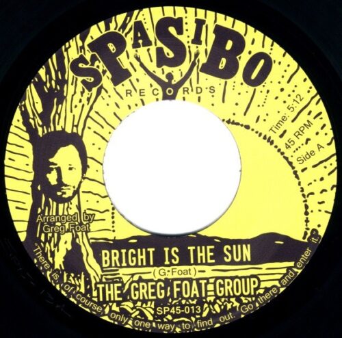 Greg Foat Group - Bright Is The Sun/Dark Is The Sun - SP45​-​013 - SPASIBO RECORDS