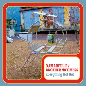 DJ Marcelle / Another Nice Mess - Everything Not Yet - JMM-219 - JAHMONI MUSIC