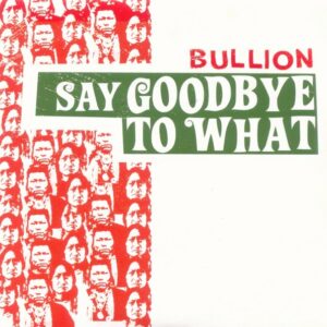 Bullion - Say Goodbye To What - hand7006 - ONE-HANDED MUSIC