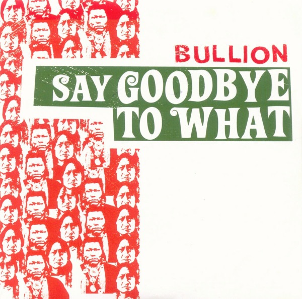 Bullion - Say Goodbye To What - hand7006 - ONE-HANDED MUSIC