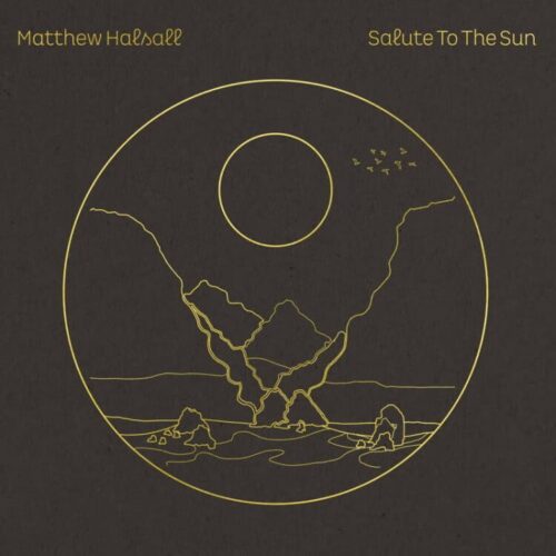 Matthew Halsall - Salute to the Sun - GONDLP039LE - GONDWANA RECORDS