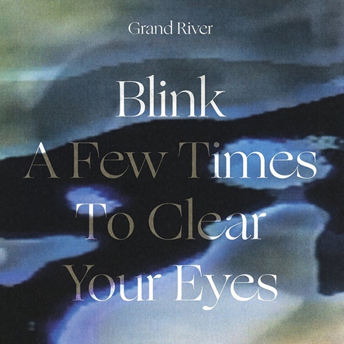 Grand River - Blink A Few Times To Clear Your Eyes - EMEGO290V - EDITIONS MEGO
