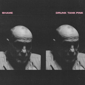 Shame - Drunk Tank Pink - DOCLP204 - DEAD OCEANS