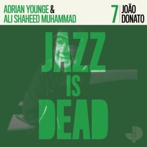 Adrian Younge/Ali Shaheed Muhammad/Joao Donato - Joao Donato (Green Vinyl) - JID007LPLTD - JAZZ IS DEAD