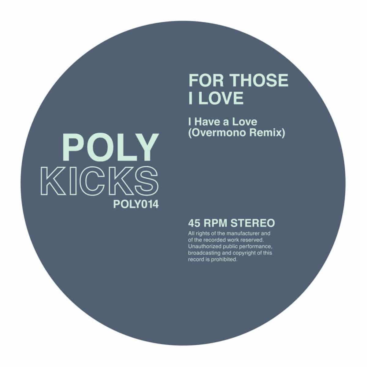 For Those I Love - I Have A Love (Overmono Remix) - POLY014 - POLY KICKS