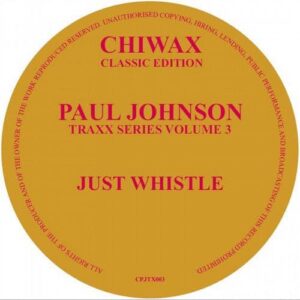 Paul Johnson - Just Whistle - CPJTX003 - CHIWAX CLASSIC EDITION