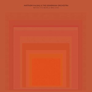 Matthew Halsall & The Gondwana Orchestra - When The World Was One - GONDLP010OP - GONDWANA RECORDS