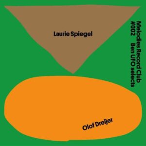Laurie Spiegel/Olof Dreijer - Melodies Record Club 002 Ben UFO Selects - MRC2 - MELODIES INTERNATIONAL