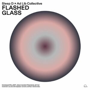 Sleep D & Ad Lib Collective - Flashed Glass - POR002 - PLAY ON RECORDS