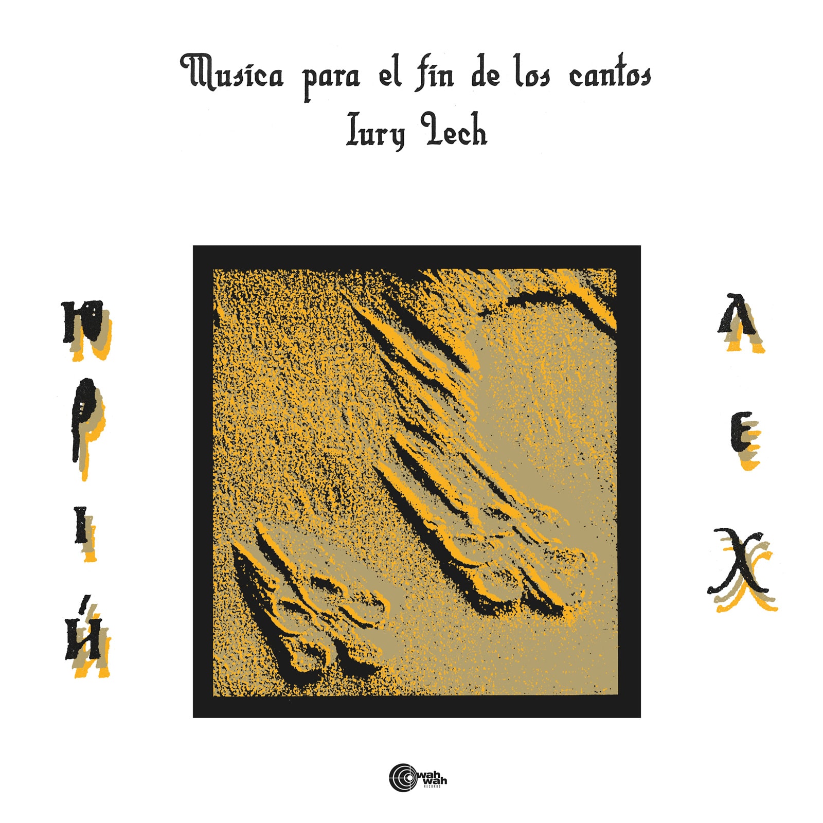 Iury Lech - Musica Para El Fin De Los Cantos - LPS242 - WAH WAH RECORDS