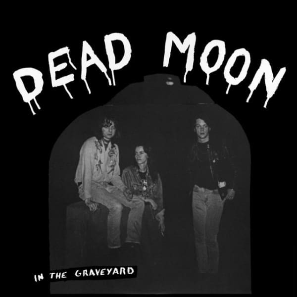 Dead Moon - In The Graveyard - 850024931077 - MISSISIPPI RECORDS