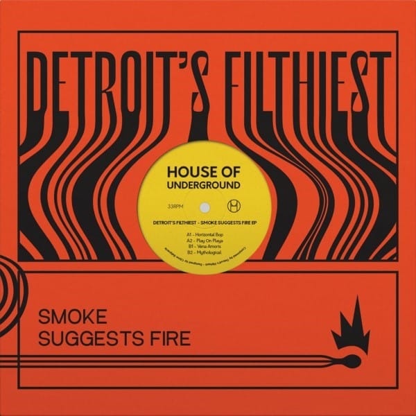 Detroit's Filthiest - Smoke Suggests Fire Ep - HOU03 - HOUSE OF UNDERGROUND
