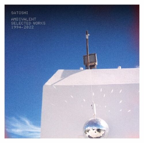 Satoshi - Ambivalent (Selected Works 1994-2022) - SOSR030 - SOUND OF SPEED