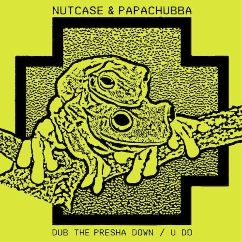 Nutcase & Papachubba - Dub The Presha Down / U Do - BE011 - BEST EFFORT