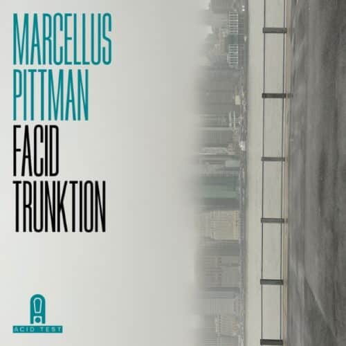 Marcellus Pittman - Facid Trunktion - ACIDTEST019 - ACID TEST
