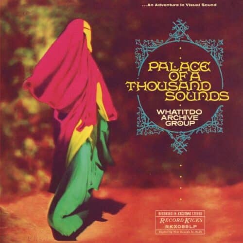 Whatitdo Archive Group - Palace Of A Thousand Sounds - RKX088LP - RECORD KICKS
