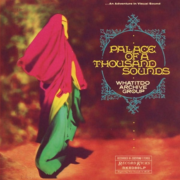 Whatitdo Archive Group - Palace Of A Thousand Sounds - RKX088LP - RECORD KICKS