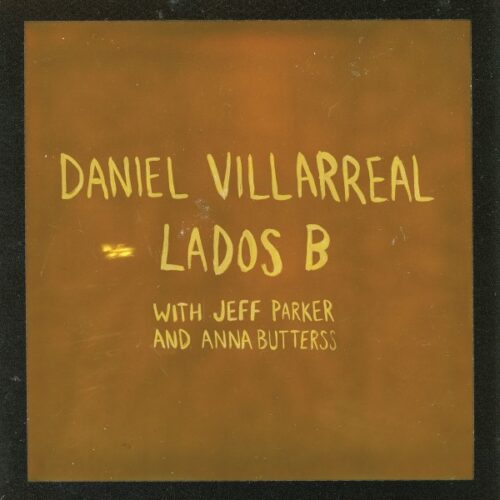 Daniel Villarreal/Jeff Parker/Anna Butterss - Lados B - IARC0071LP - INTERNATIONAL ANTHEM