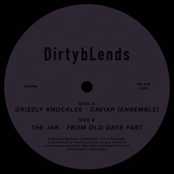 Grizzly Knuckles / The Jak - Caviar (Ensemble) / From Old Days Past - DB010 - DIRTY BLENDS