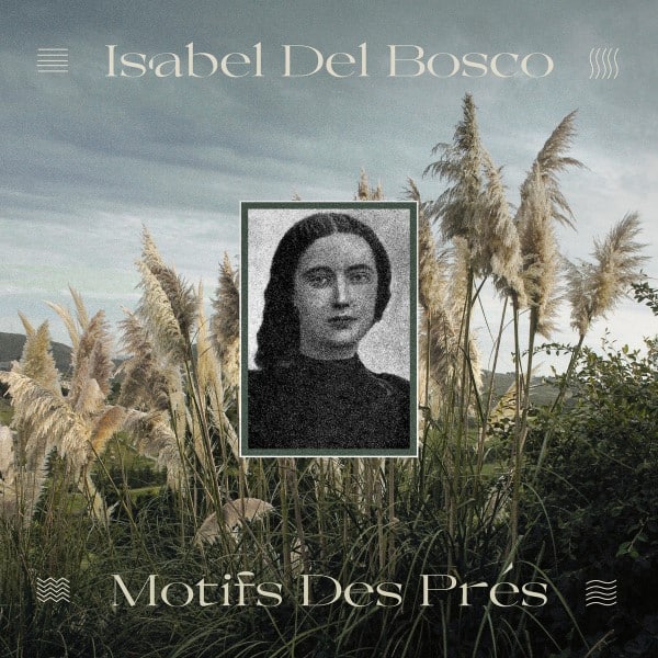 Isabel Del Bosco - Motifs Des Pr​é​s - HH09 - HIDDEN HARMONY RECORDINGS