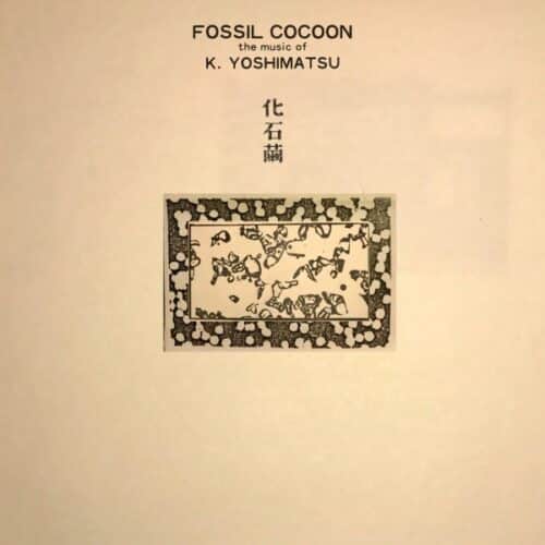 K.Yoshimatsu - Fossil Cocoon: The Music Of K. Yoshimatsu - SUNLANG5 - PHANTOM LIMB