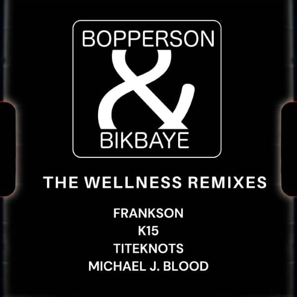 Bopperson & Bikbaye - The Wellness Remixes (Micheal J Blood