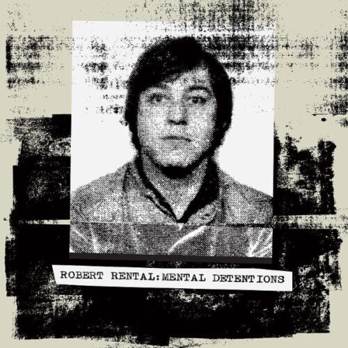 Robert Rental - Mental Detentions - DE-313 - DARK ENTRIES