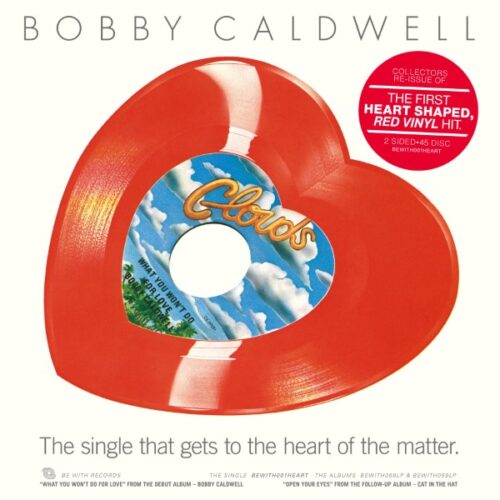 Bobby Caldwell - What You Won’t Do For Love / Open Your Eyes (Heart-shaped red vinyl 45 reissue) - BEWITH001HEART - BE WITH RECORDS