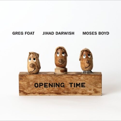 Greg Foat/Jihad Darwish/Moses Boyd - Opening Time - BCRLP09 - BLUE CRYSTAL RECORDS