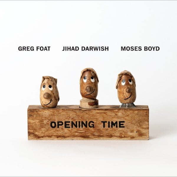 Greg Foat/Jihad Darwish/Moses Boyd - Opening Time - BCRLP09 - BLUE CRYSTAL RECORDS