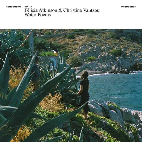 Félicia Atkinson/christina Vantzou - Reflections Vol. 3: Water Poems - RVNGNL120LP - RVNG Intl